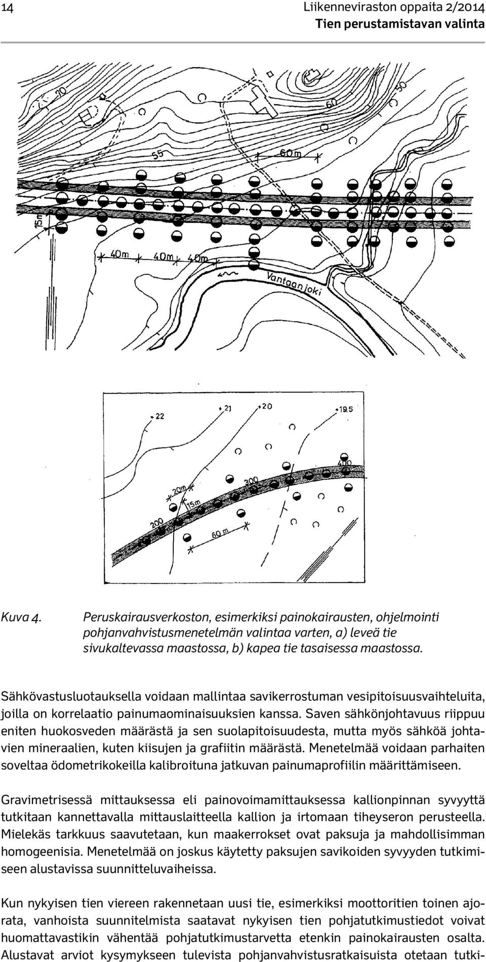 Sähkövastusluotauksella voidaan mallintaa savikerrostuman vesipitoisuusvaihteluita, joilla on korrelaatio painumaominaisuuksien kanssa.