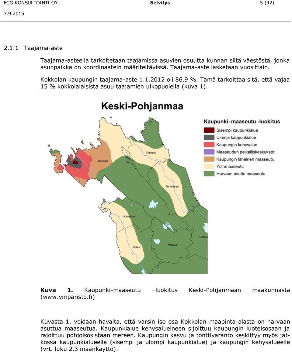 Kaupunki-maaseutu luokitus Keski-Pohjanmaan maakunnasta (www.ymparisto.fi) Kuvasta 1. voidaan havaita, että varsin iso osa Kokkolan maapinta-alasta on harvaan asuttua maaseutua.