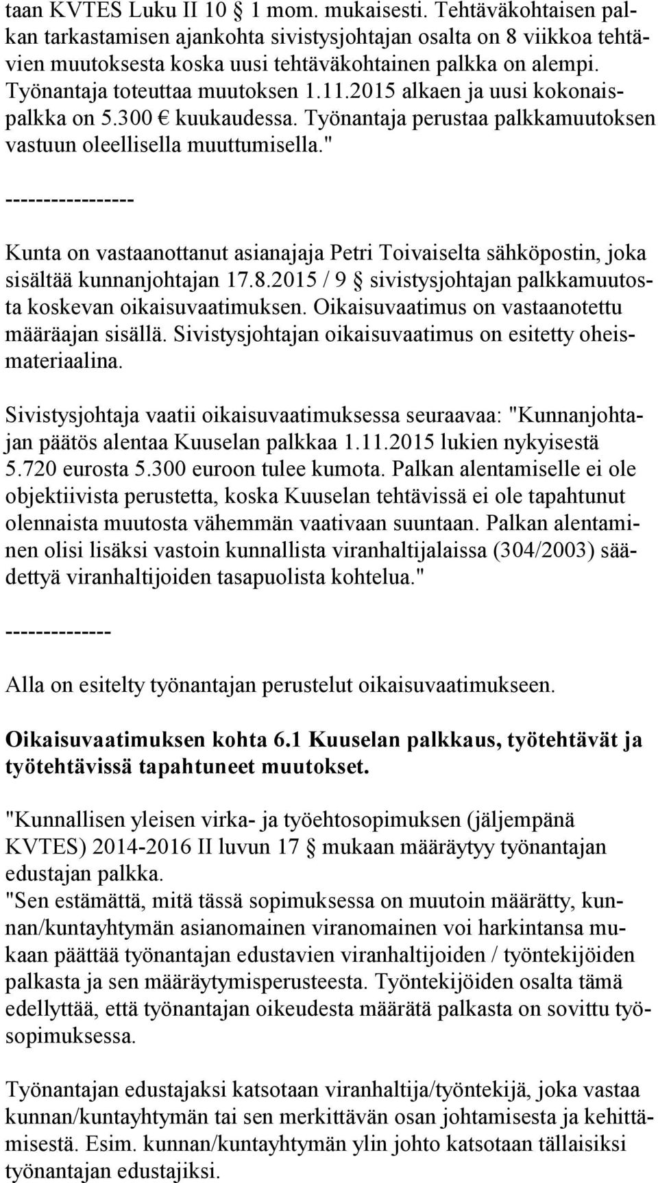 " ----------------- Kunta on vastaanottanut asianajaja Petri Toivaiselta sähköpostin, joka si säl tää kunnanjohtajan 17.8.2015 / 9 sivistysjohtajan palk ka muu tosta koskevan oikaisuvaatimuksen.