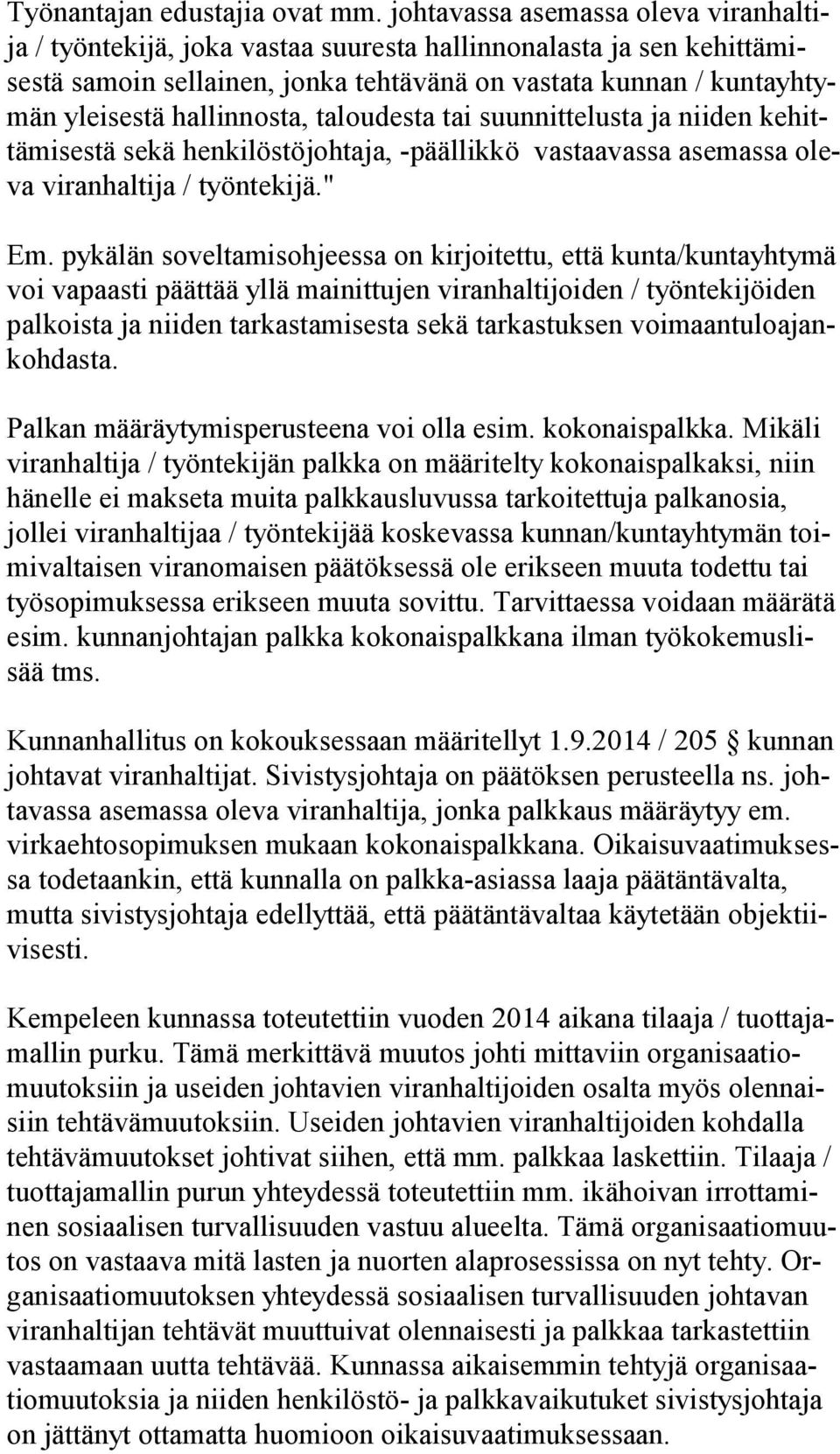 hallinnosta, taloudesta tai suunnittelusta ja niiden ke hittä mi ses tä sekä henkilöstöjohtaja, -päällikkö vastaavassa asemassa oleva viranhaltija / työntekijä." Em.