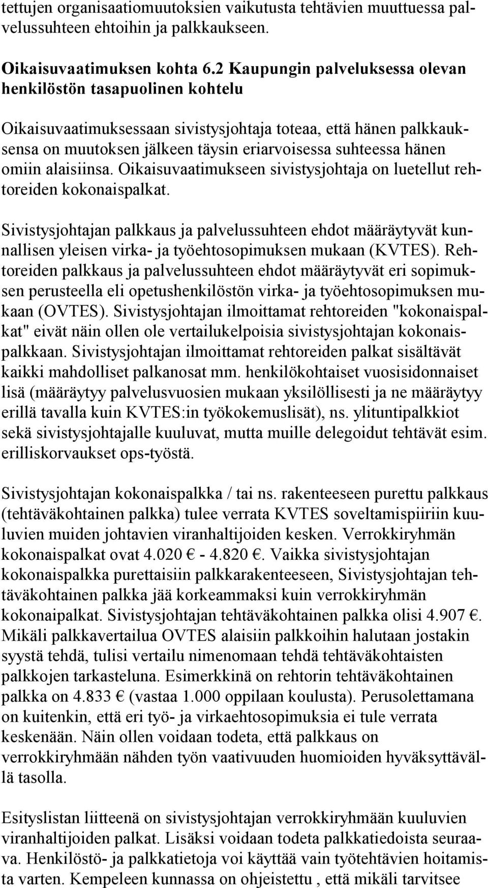 hänen omiin alaisiinsa. Oikaisuvaatimukseen sivistysjohtaja on luetellut rehto rei den kokonaispalkat.