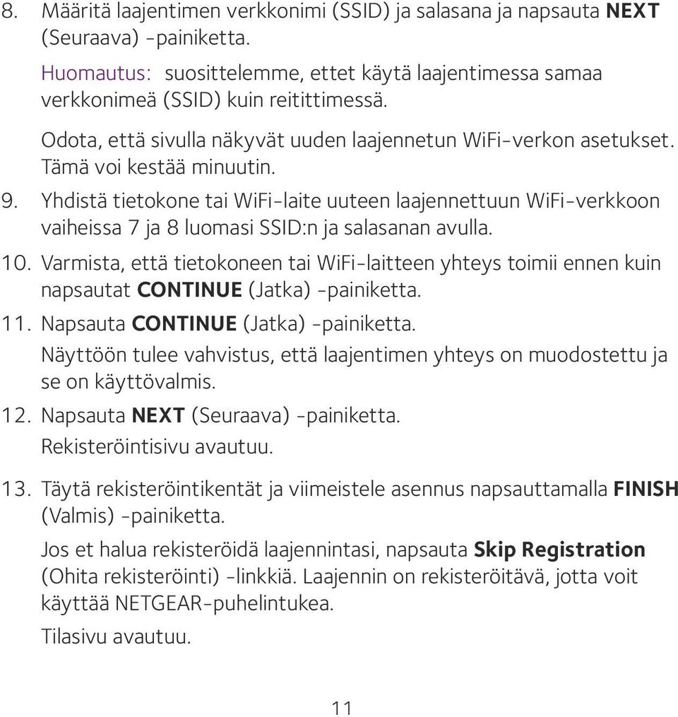 Yhdistä tietokone tai WiFi-laite uuteen laajennettuun WiFi-verkkoon vaiheissa 7 ja 8 luomasi SSID:n ja salasanan avulla. 10.