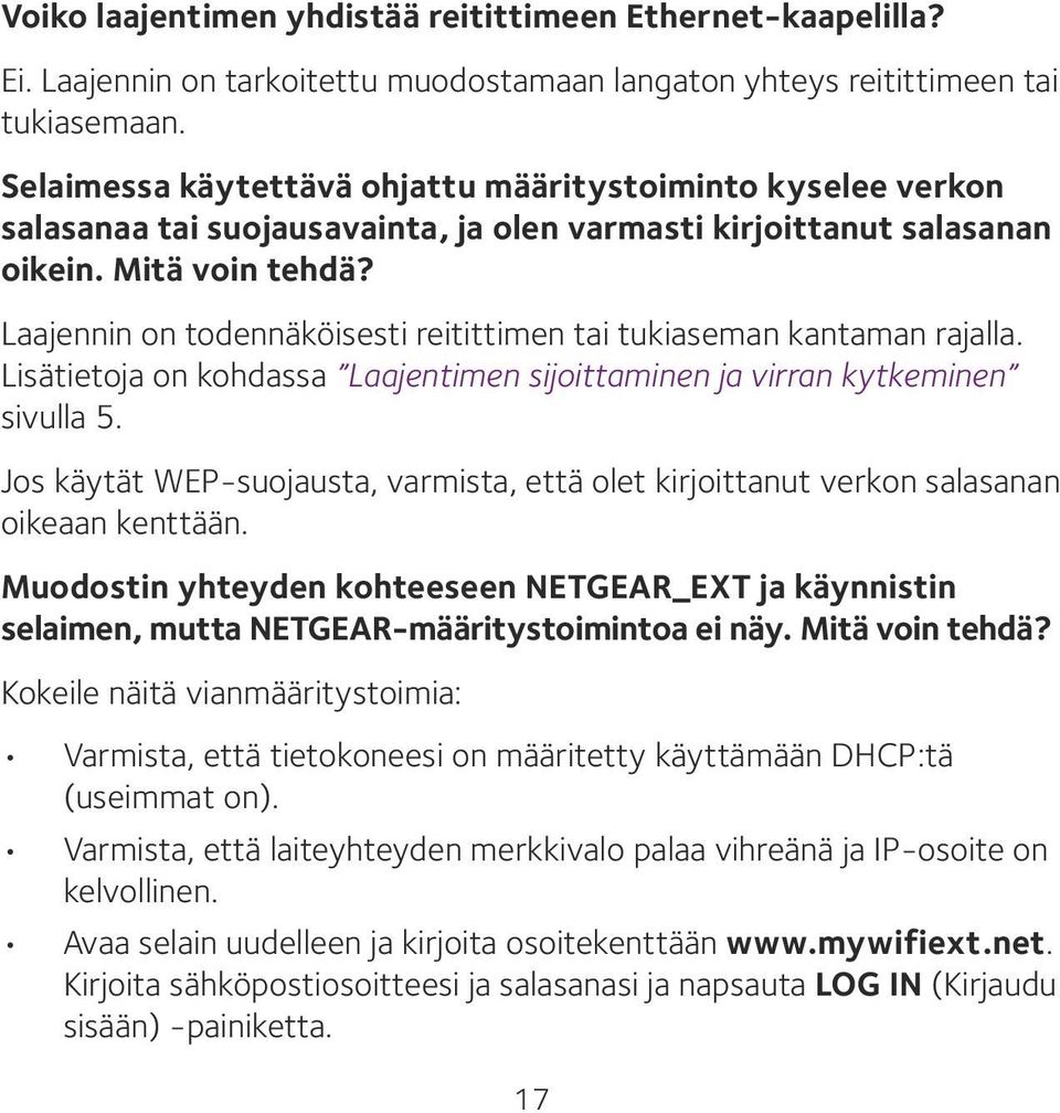 Laajennin on todennäköisesti reitittimen tai tukiaseman kantaman rajalla. Lisätietoja on kohdassa Laajentimen sijoittaminen ja virran kytkeminen sivulla 5.