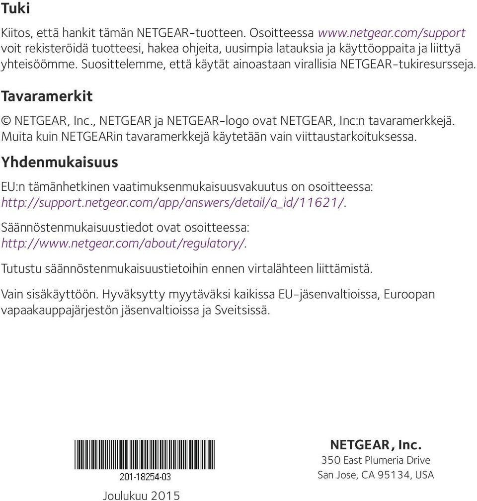 Muita kuin NETGEARin tavaramerkkejä käytetään vain viittaustarkoituksessa. Yhdenmukaisuus EU:n tämänhetkinen vaatimuksenmukaisuusvakuutus on osoitteessa: http://support.netgear.