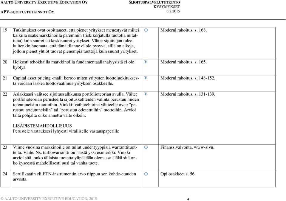 20 Heikosti tehokkailla markkinoilla fundamentaalianalyysistä ei ole hyötyä.