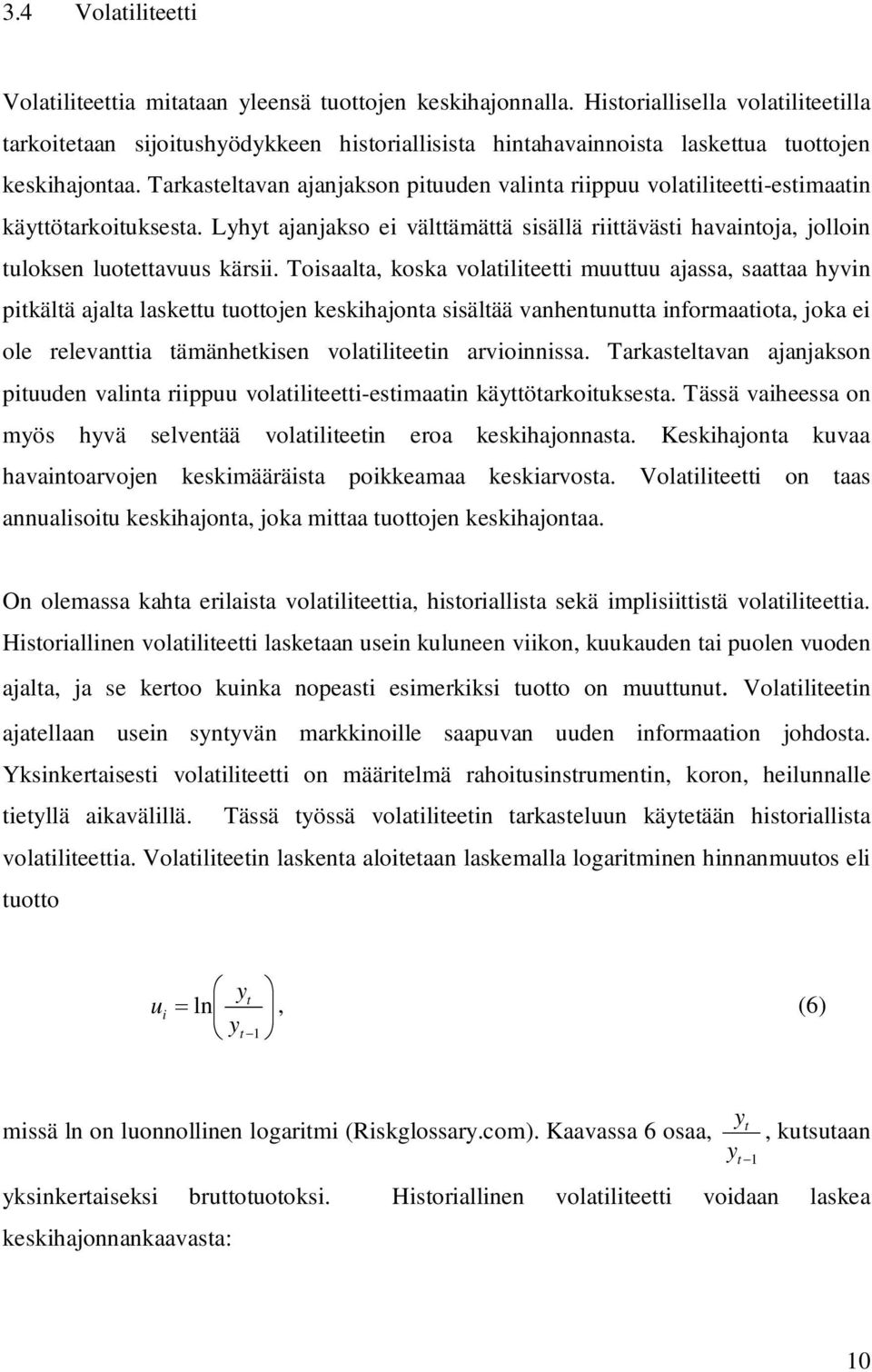 Toisaala, koska volailieei muuuu ajassa, saaaa hyvin pikälä ajala laskeu uoojen keskihajona sisälää vanhenunua informaaioa, joka ei ole relevania ämänhekisen volailieein arvioinnissa.