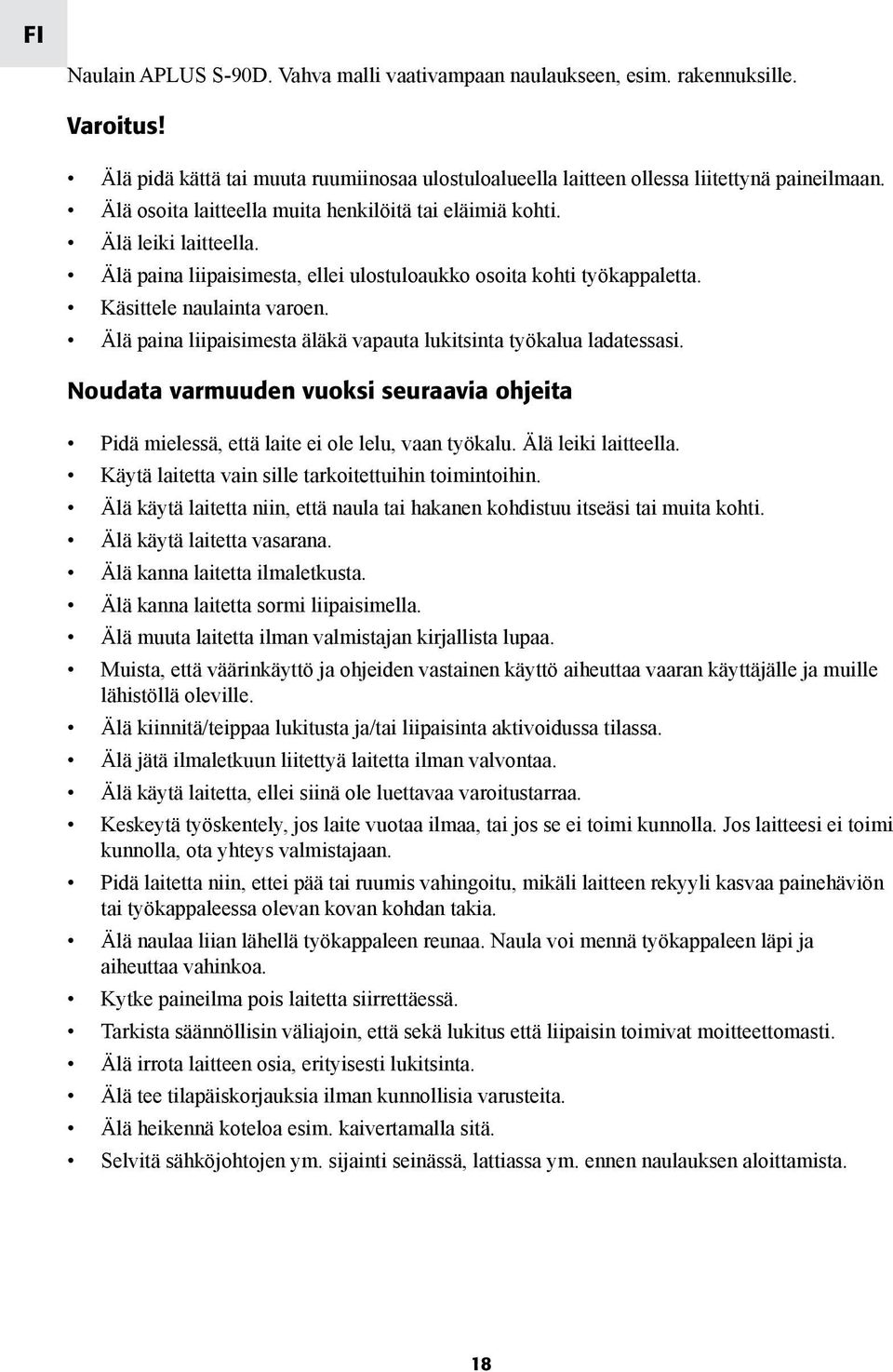 Älä paina liipaisimesta äläkä vapauta lukitsinta työkalua ladatessasi. Noudata varmuuden vuoksi seuraavia ohjeita Pidä mielessä, että laite ei ole lelu, vaan työkalu. Älä leiki laitteella.