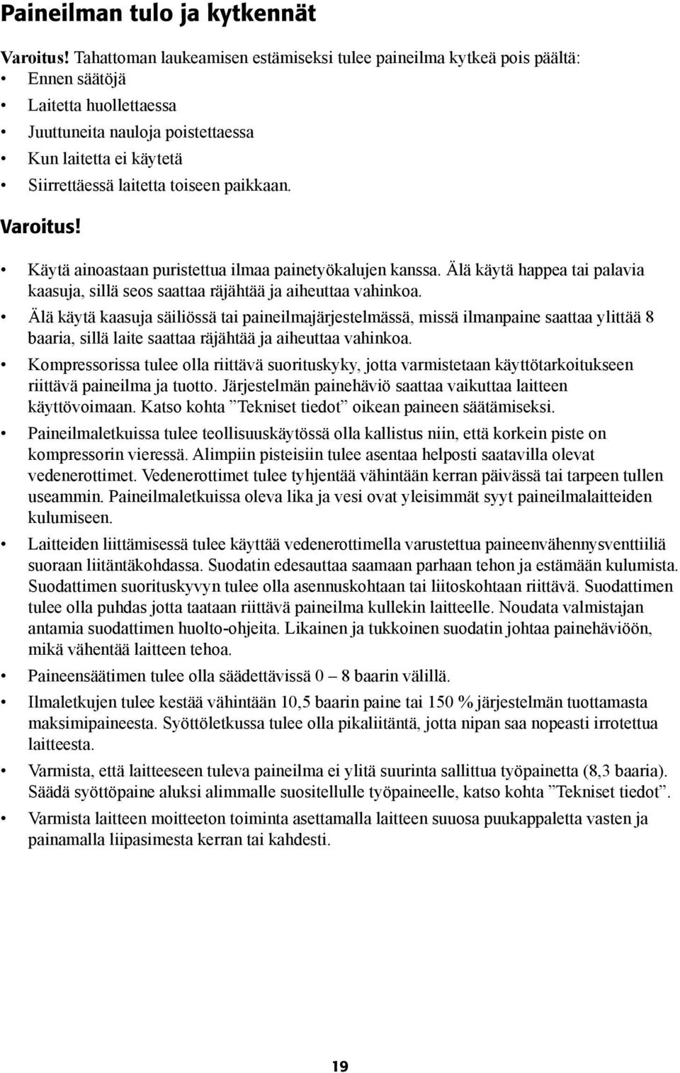 paikkaan. Varoitus! Käytä ainoastaan puristettua ilmaa painetyökalujen kanssa. Älä käytä happea tai palavia kaasuja, sillä seos saattaa räjähtää ja aiheuttaa vahinkoa.