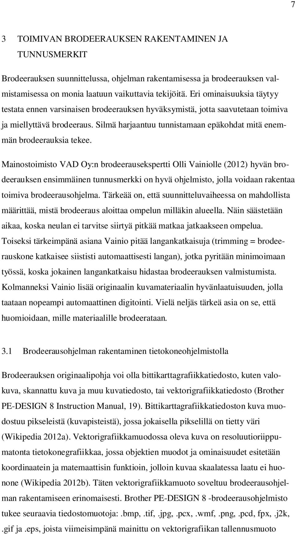 Silmä harjaantuu tunnistamaan epäkohdat mitä enemmän brodeerauksia tekee.