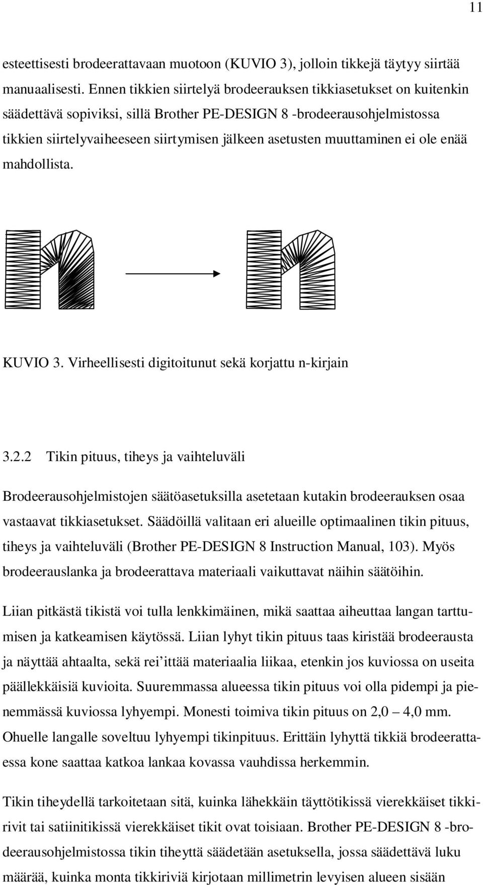 muuttaminen ei ole enää mahdollista. KUVIO 3. Virheellisesti digitoitunut sekä korjattu n-kirjain 3.2.