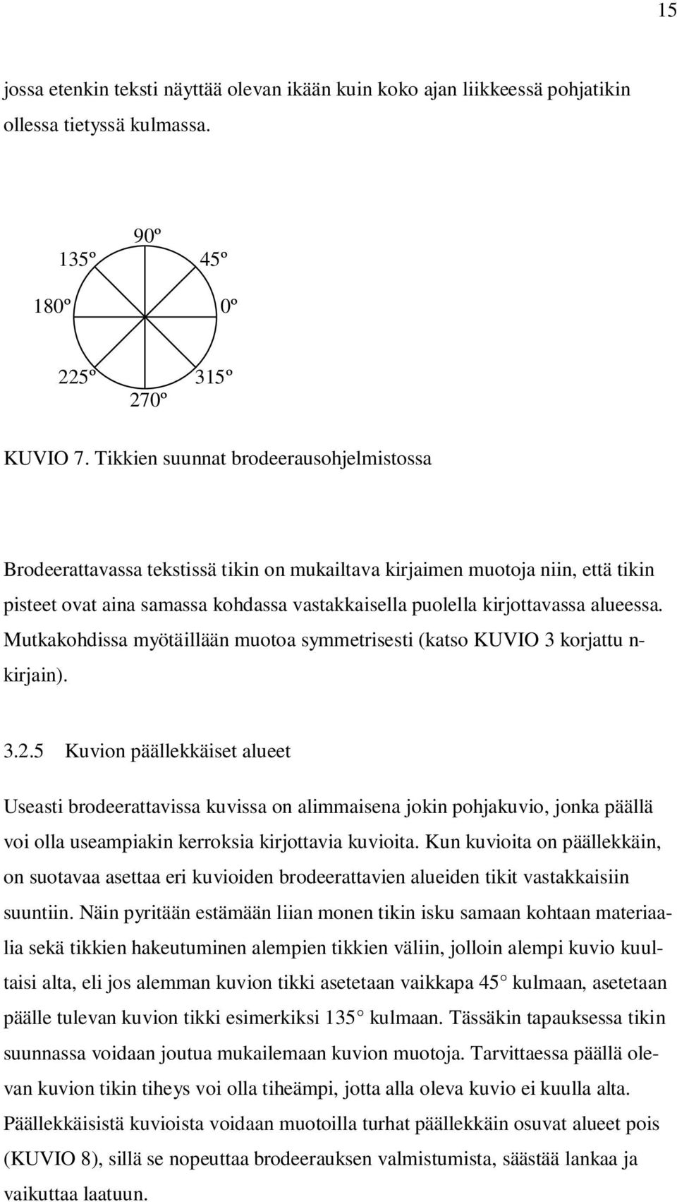 alueessa. Mutkakohdissa myötäillään muotoa symmetrisesti (katso KUVIO 3 korjattu n- kirjain). 3.2.
