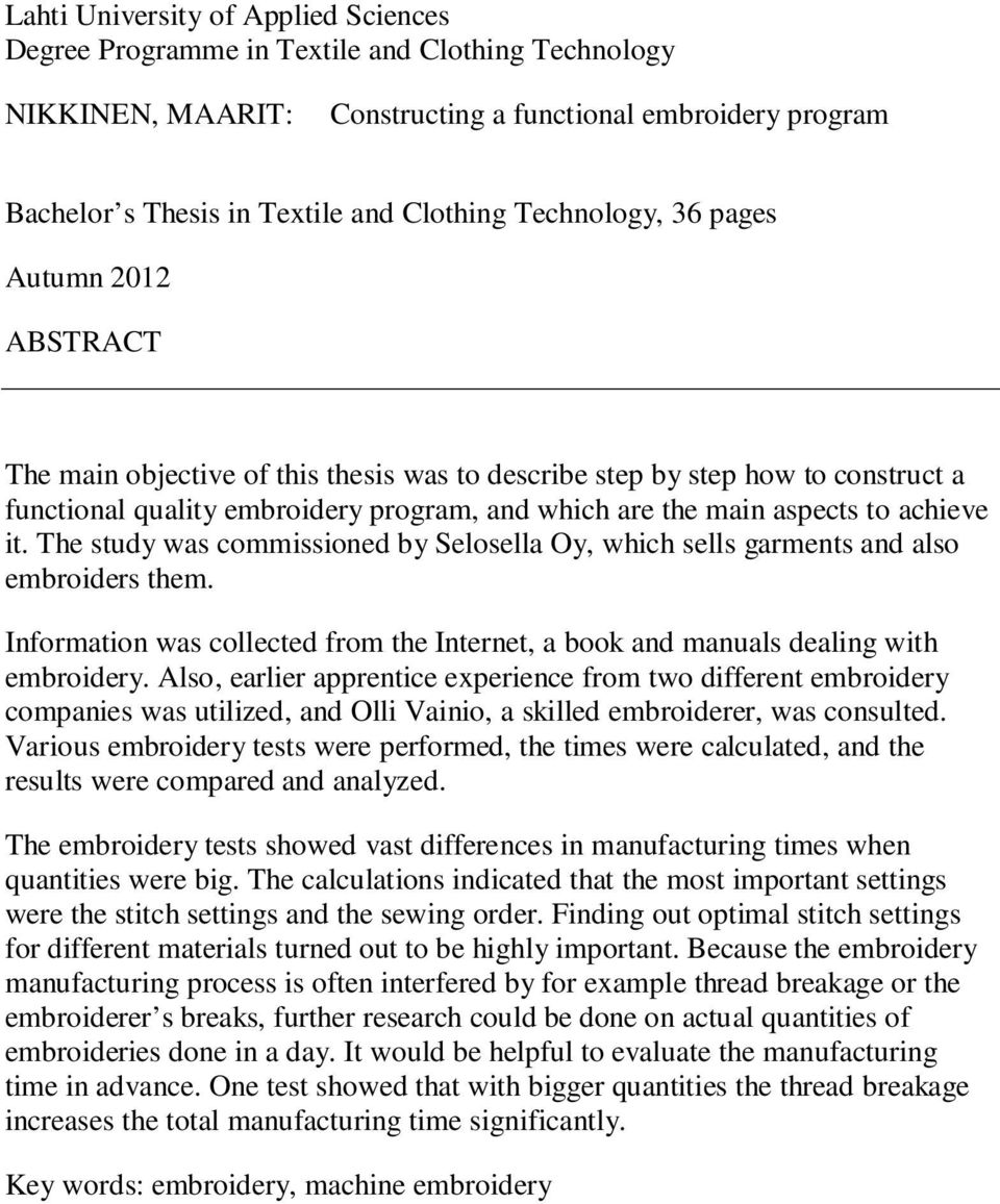 achieve it. The study was commissioned by Selosella Oy, which sells garments and also embroiders them. Information was collected from the Internet, a book and manuals dealing with embroidery.