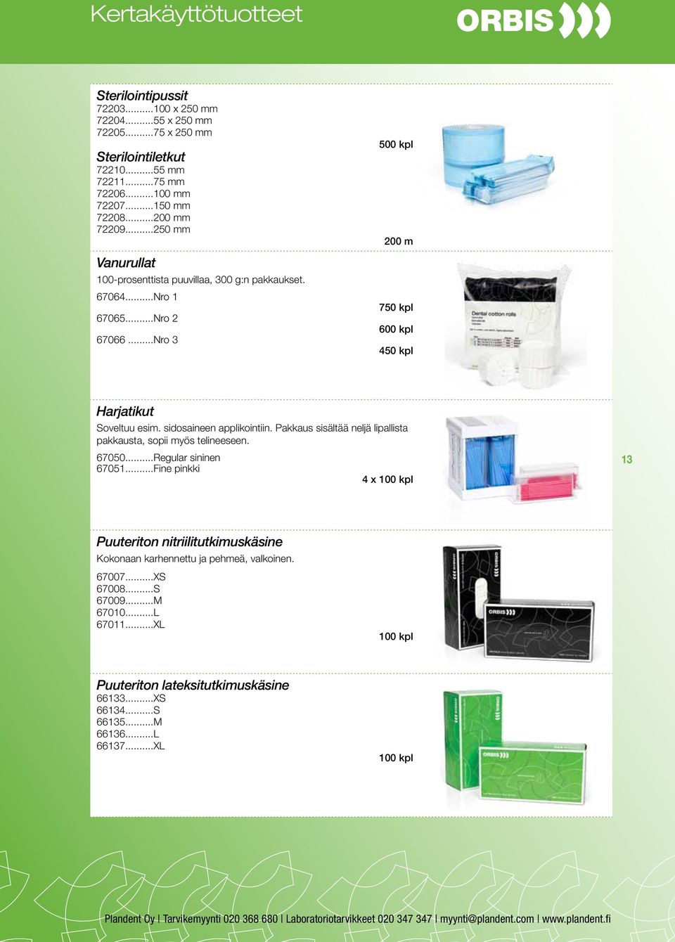 sidosaineen applikointiin. Pakkaus sisältää neljä lipallista pakkausta, sopii myös telineeseen. 67050...Regular sininen 67051.
