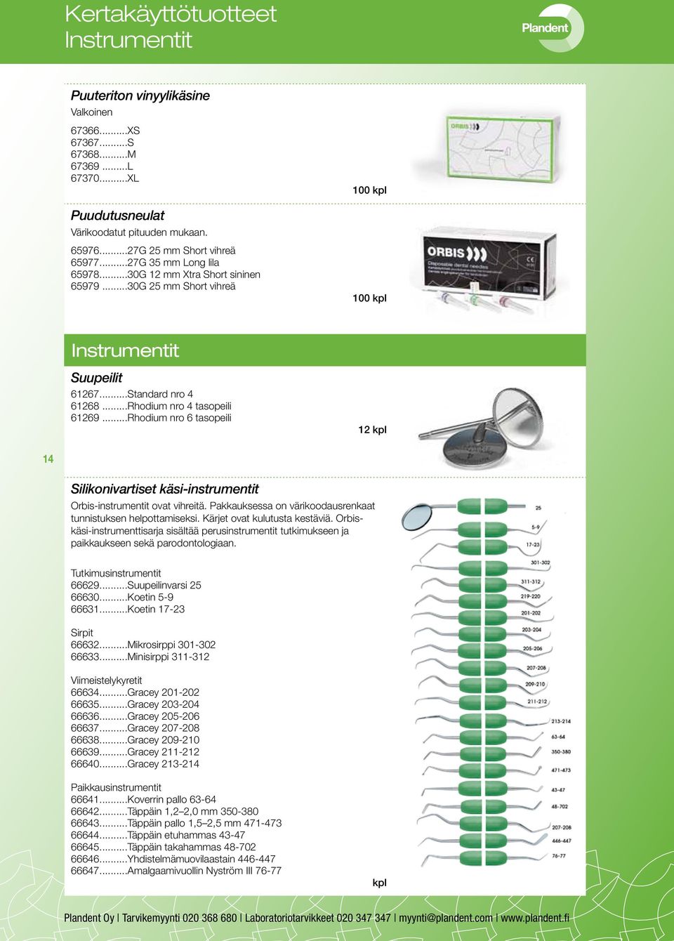 ..Rhodium nro 4 tasopeili 61269...Rhodium nro 6 tasopeili 12 14 Silikonivartiset käsi-instrumentit Orbis-instrumentit ovat vihreitä. Pakkauksessa on värikoodausrenkaat tunnistuksen helpottamiseksi.