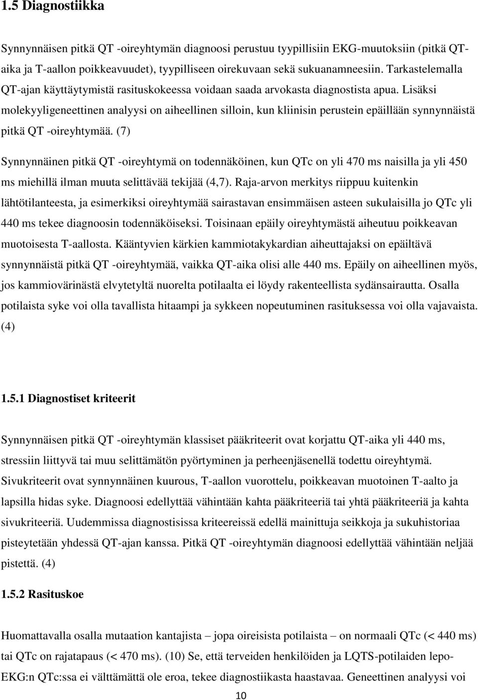 Lisäksi molekyyligeneettinen analyysi on aiheellinen silloin, kun kliinisin perustein epäillään synnynnäistä pitkä QT -oireyhtymää.