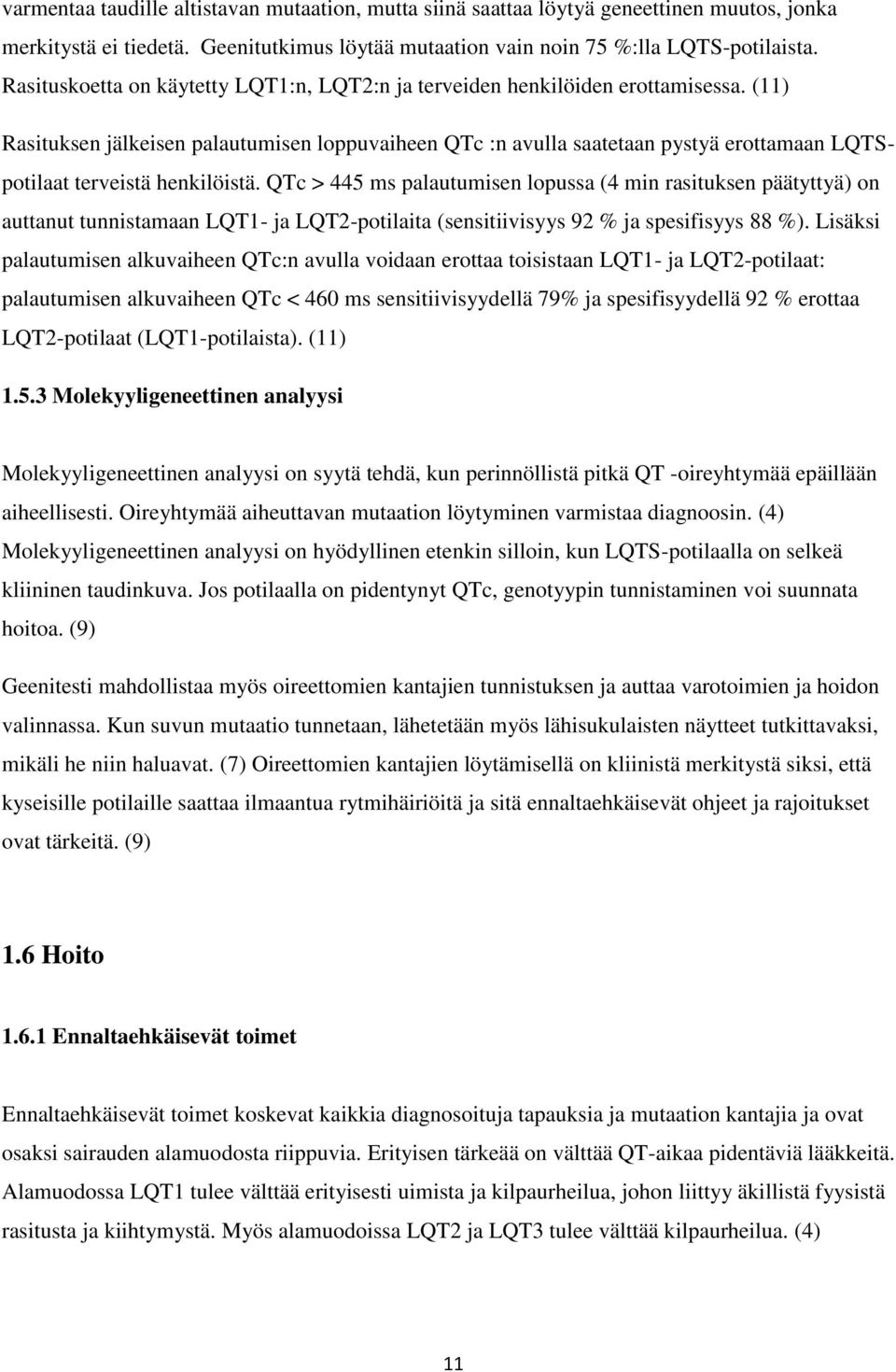 (11) Rasituksen jälkeisen palautumisen loppuvaiheen QTc :n avulla saatetaan pystyä erottamaan LQTSpotilaat terveistä henkilöistä.