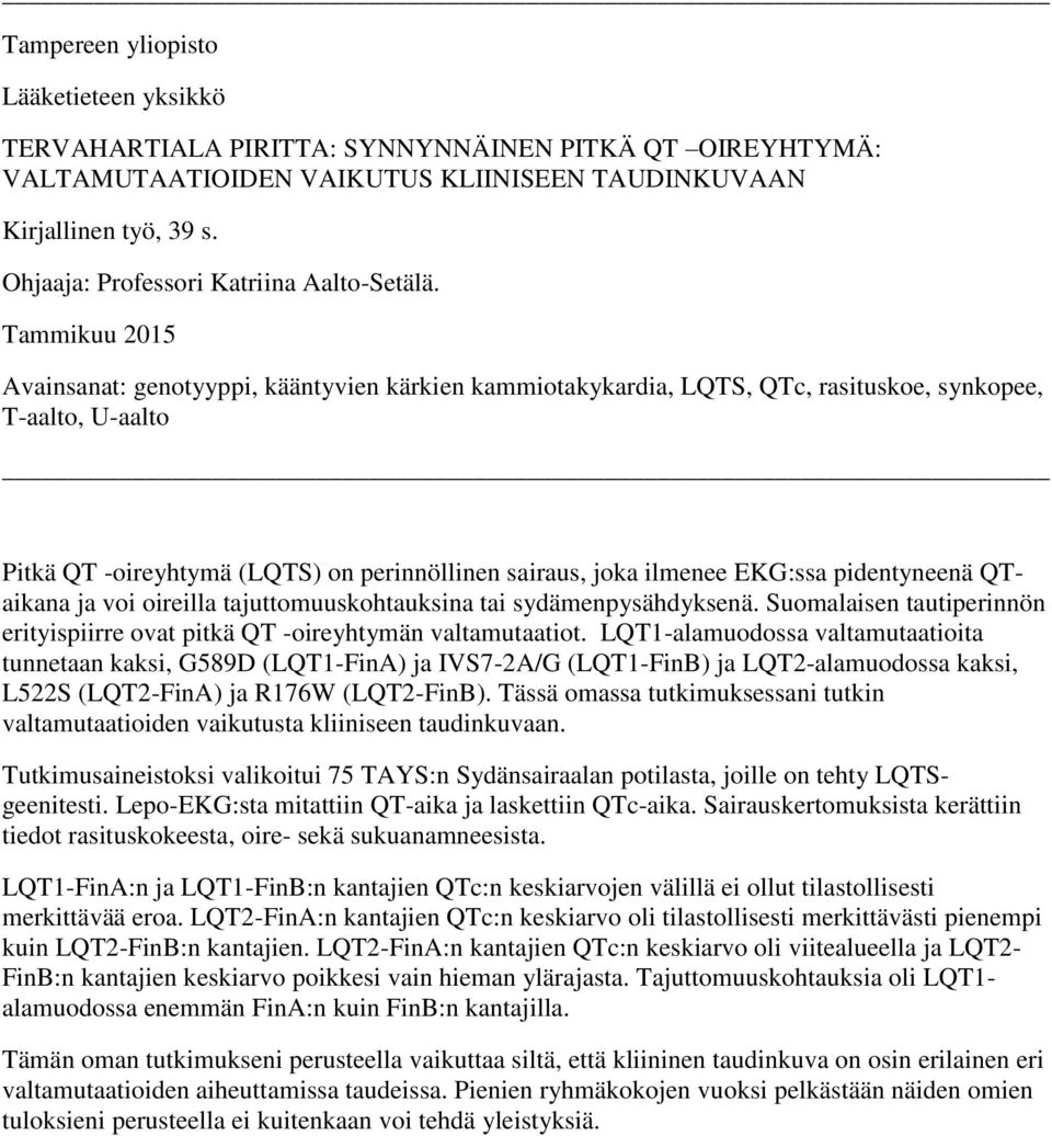 Tammikuu 2015 Avainsanat: genotyyppi, kääntyvien kärkien kammiotakykardia, LQTS, QTc, rasituskoe, synkopee, T-aalto, U-aalto Pitkä QT -oireyhtymä (LQTS) on perinnöllinen sairaus, joka ilmenee EKG:ssa