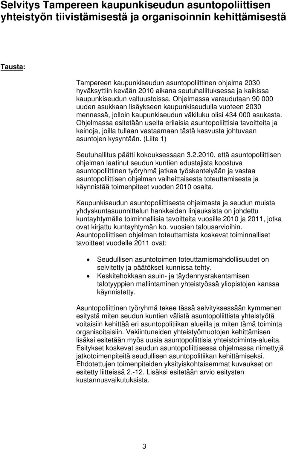 Ohjelmassa varaudutaan 90 000 uuden asukkaan lisäykseen kaupunkiseudulla vuoteen 2030 mennessä, jolloin kaupunkiseudun väkiluku olisi 434 000 asukasta.