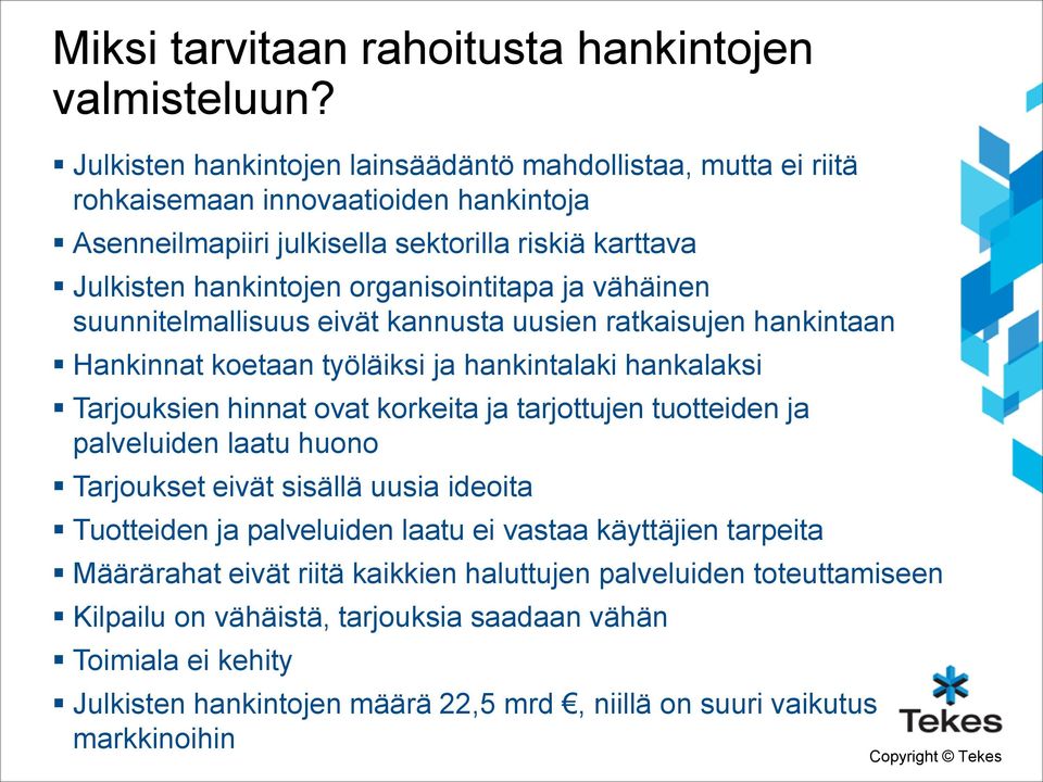organisointitapa ja vähäinen suunnitelmallisuus eivät kannusta uusien ratkaisujen hankintaan Hankinnat koetaan työläiksi ja hankintalaki hankalaksi Tarjouksien hinnat ovat korkeita ja
