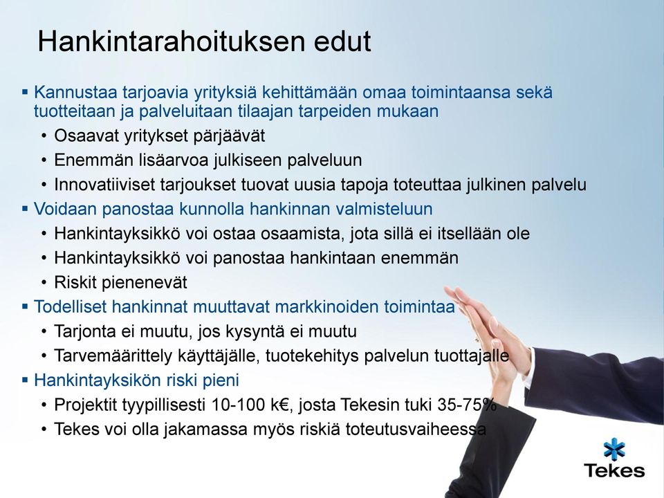 itsellään ole Hankintayksikkö voi panostaa hankintaan enemmän Riskit pienenevät Todelliset hankinnat muuttavat markkinoiden toimintaa Tarjonta ei muutu, jos kysyntä ei muutu Tarvemäärittely