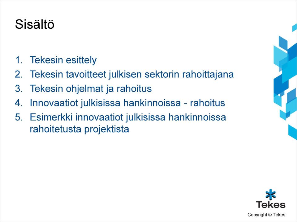 Tekesin ohjelmat ja rahoitus 4.