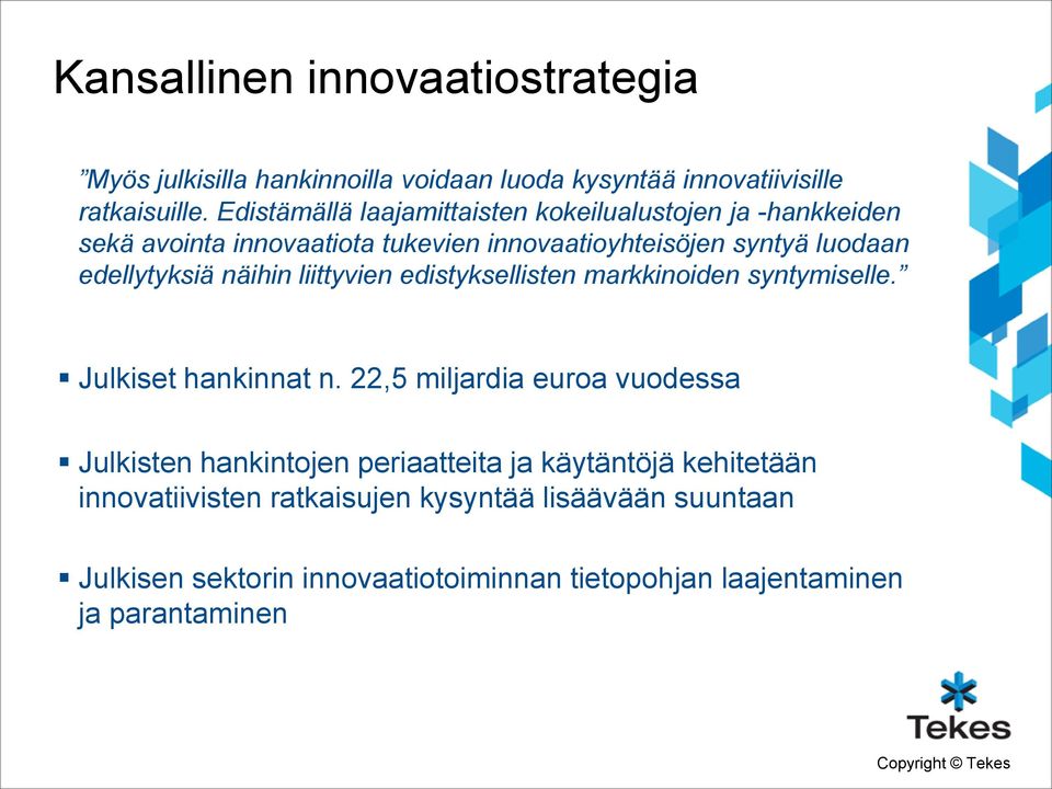 edellytyksiä näihin liittyvien edistyksellisten markkinoiden syntymiselle. Julkiset hankinnat n.
