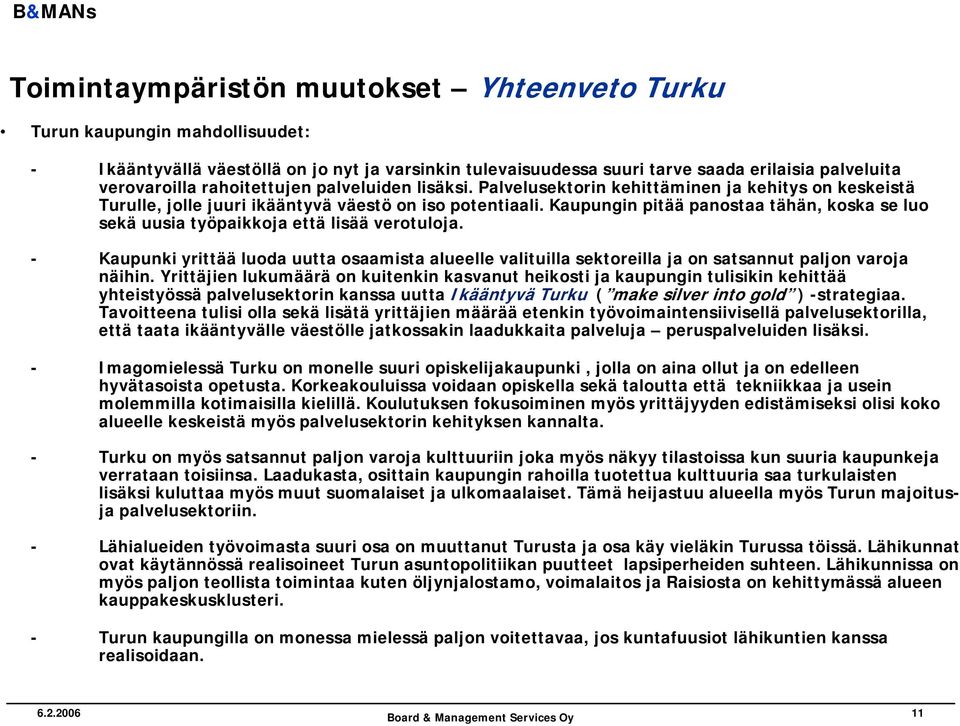 Kaupungin pitää panostaa tähän, koska se luo sekä uusia työpaikkoja että lisää verotuloja.