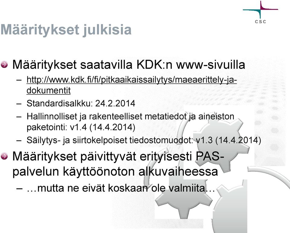 .2.2014 Hallinnolliset ja rakenteelliset metatiedot ja aineiston paketointi: v1.4 (14.4.2014) Säilytys- ja siirtokelpoiset tiedostomuodot: v1.
