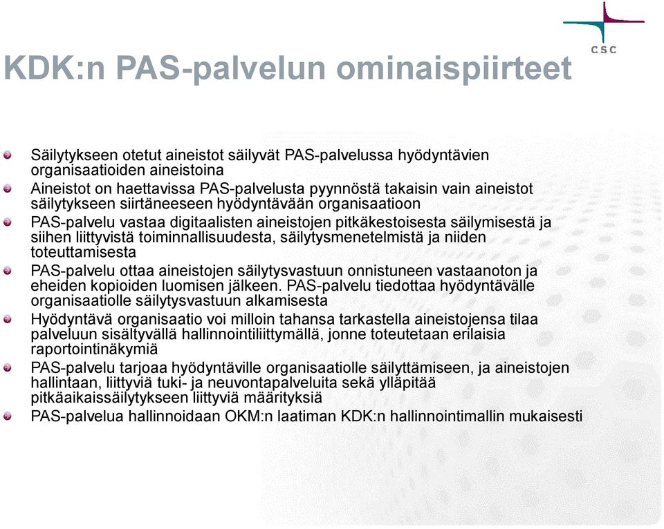 säilytysmenetelmistä ja niiden toteuttamisesta PAS-palvelu ottaa aineistojen säilytysvastuun onnistuneen vastaanoton ja eheiden kopioiden luomisen jälkeen.