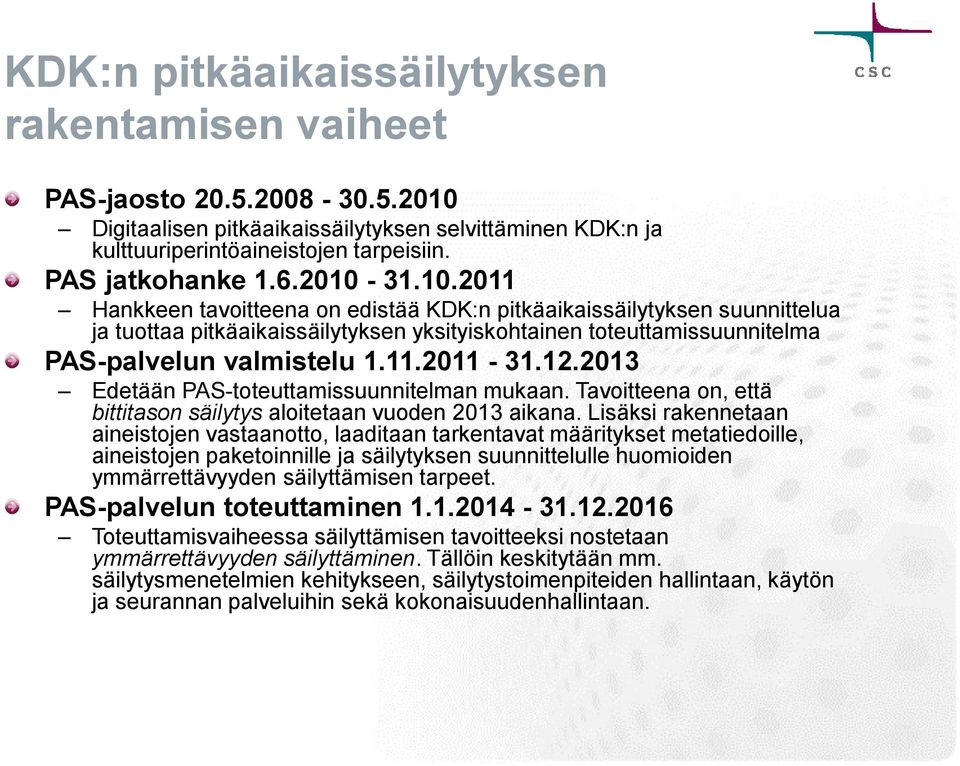 12.2013 Edetään PAS-toteuttamissuunnitelman mukaan. Tavoitteena on, että bittitason säilytys aloitetaan vuoden 2013 aikana.