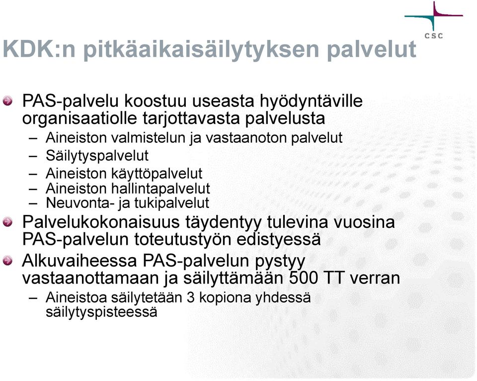 Neuvonta- ja tukipalvelut Palvelukokonaisuus täydentyy tulevina vuosina PAS-palvelun toteutustyön edistyessä