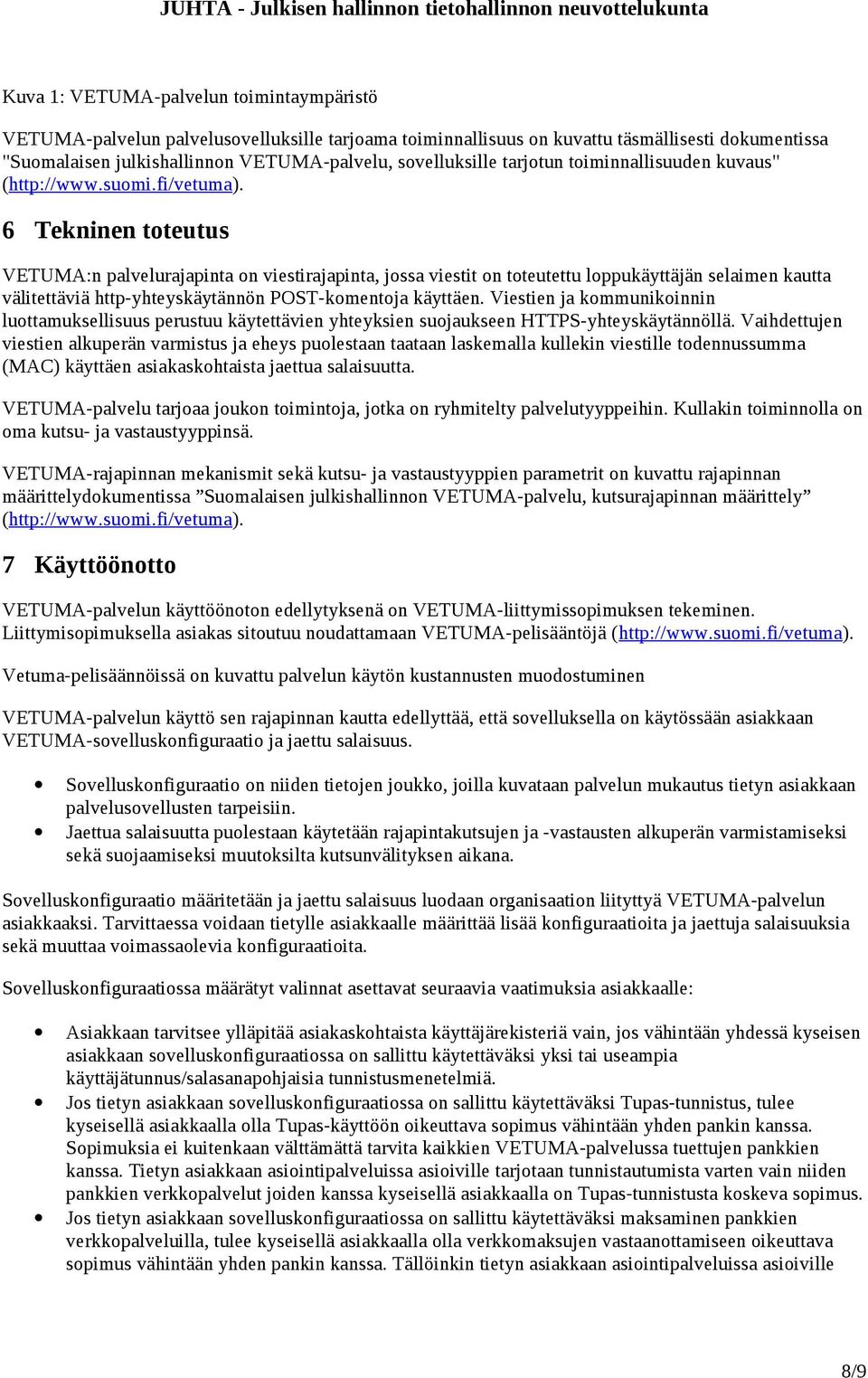 6 Tekninen toteutus VETUMA:n palvelurajapinta on viestirajapinta, jossa viestit on toteutettu loppukäyttäjän selaimen kautta välitettäviä http-yhteyskäytännön POST-komentoja käyttäen.