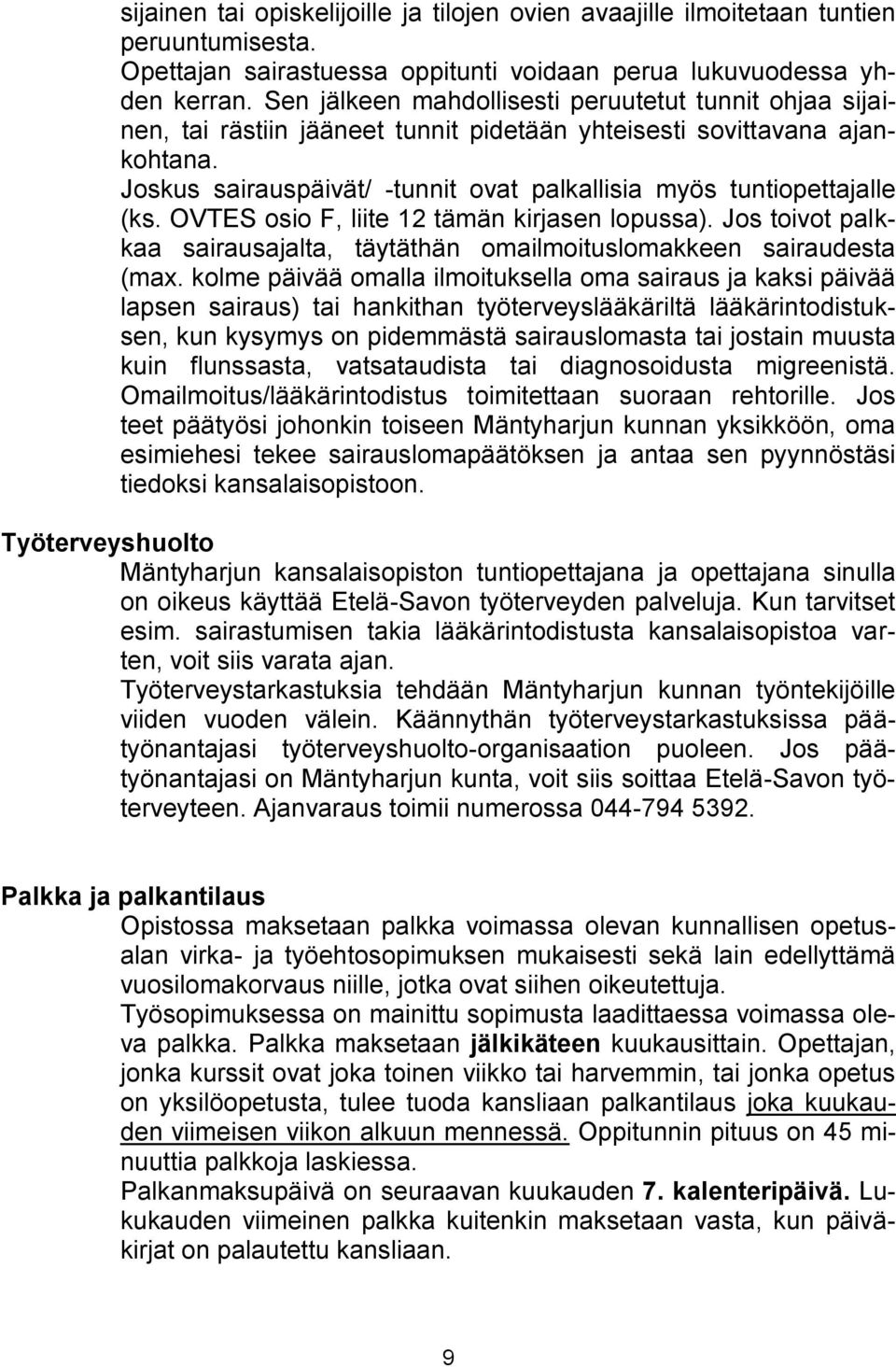 Joskus sairauspäivät/ -tunnit ovat palkallisia myös tuntiopettajalle (ks. OVTES osio F, liite 12 tämän kirjasen lopussa).