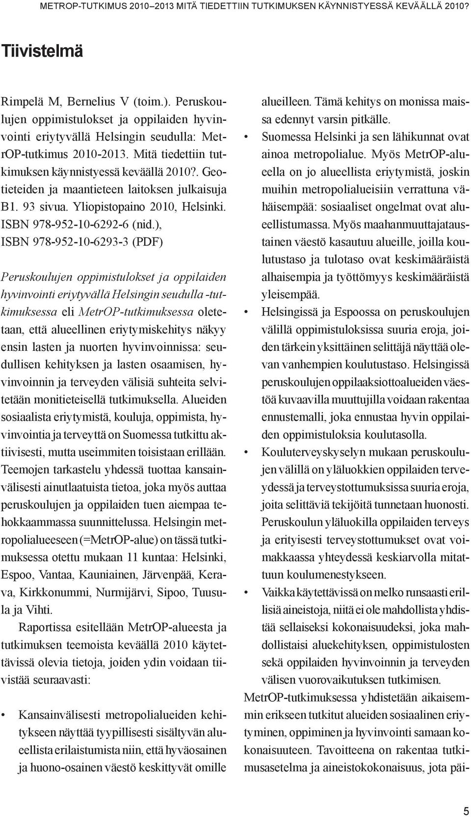. Geotieteiden ja maantieteen laitoksen julkaisuja B1. 93 sivua. Yliopistopaino 2010, Helsinki. ISBN 978-952-10-6292-6 (nid.