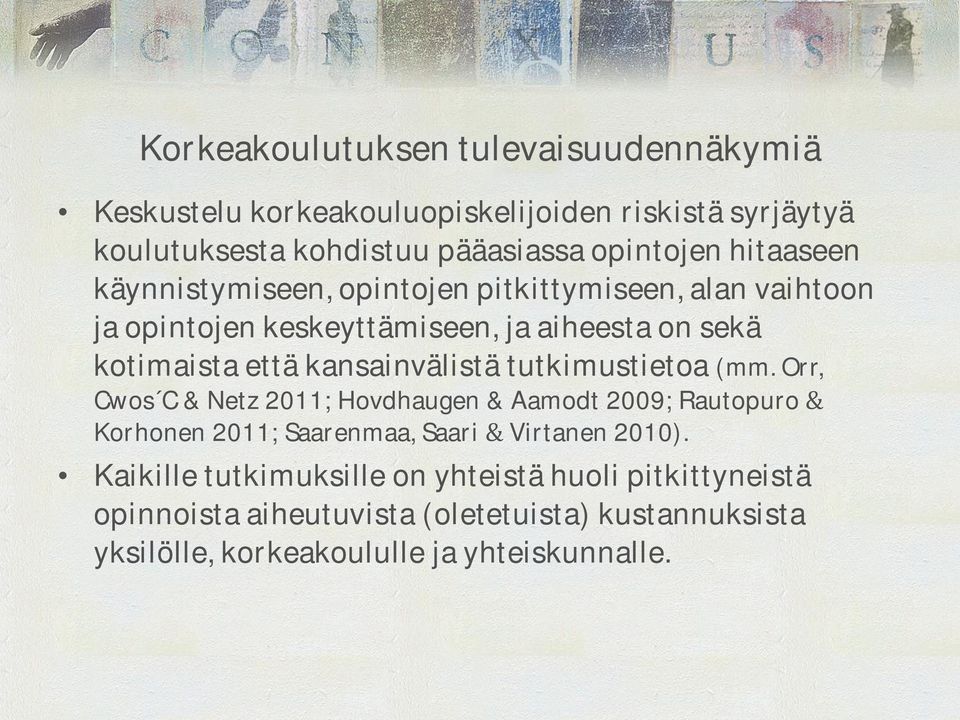 kansainvälistä tutkimustietoa (mm. Orr, Cwos C & Netz 2011; Hovdhaugen & Aamodt 2009; Rautopuro Korhonen 2011; Saarenmaa, Saari Virtanen 2010).