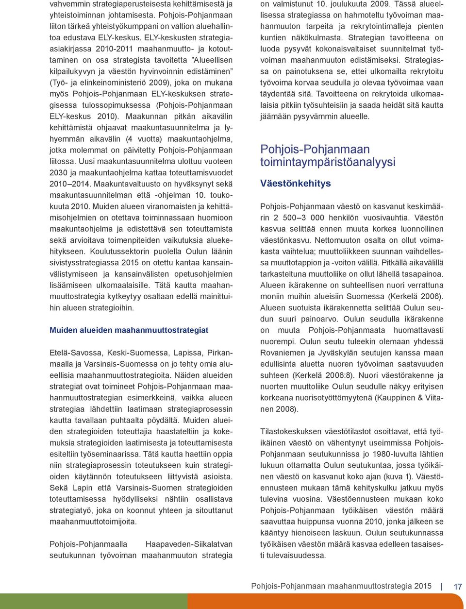 2009), joka on mukana myös Pohjois-Pohjanmaan ELY-keskuksen strategisessa tulossopimuksessa (Pohjois-Pohjanmaan ELY-keskus 2010).