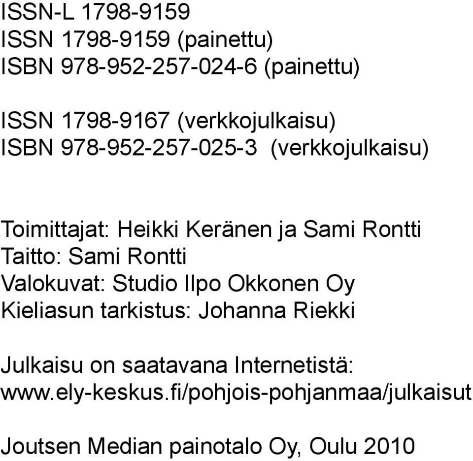 Taitto: Sami Rontti Valokuvat: Studio Ilpo Okkonen Oy Kieliasun tarkistus: Johanna Riekki Julkaisu
