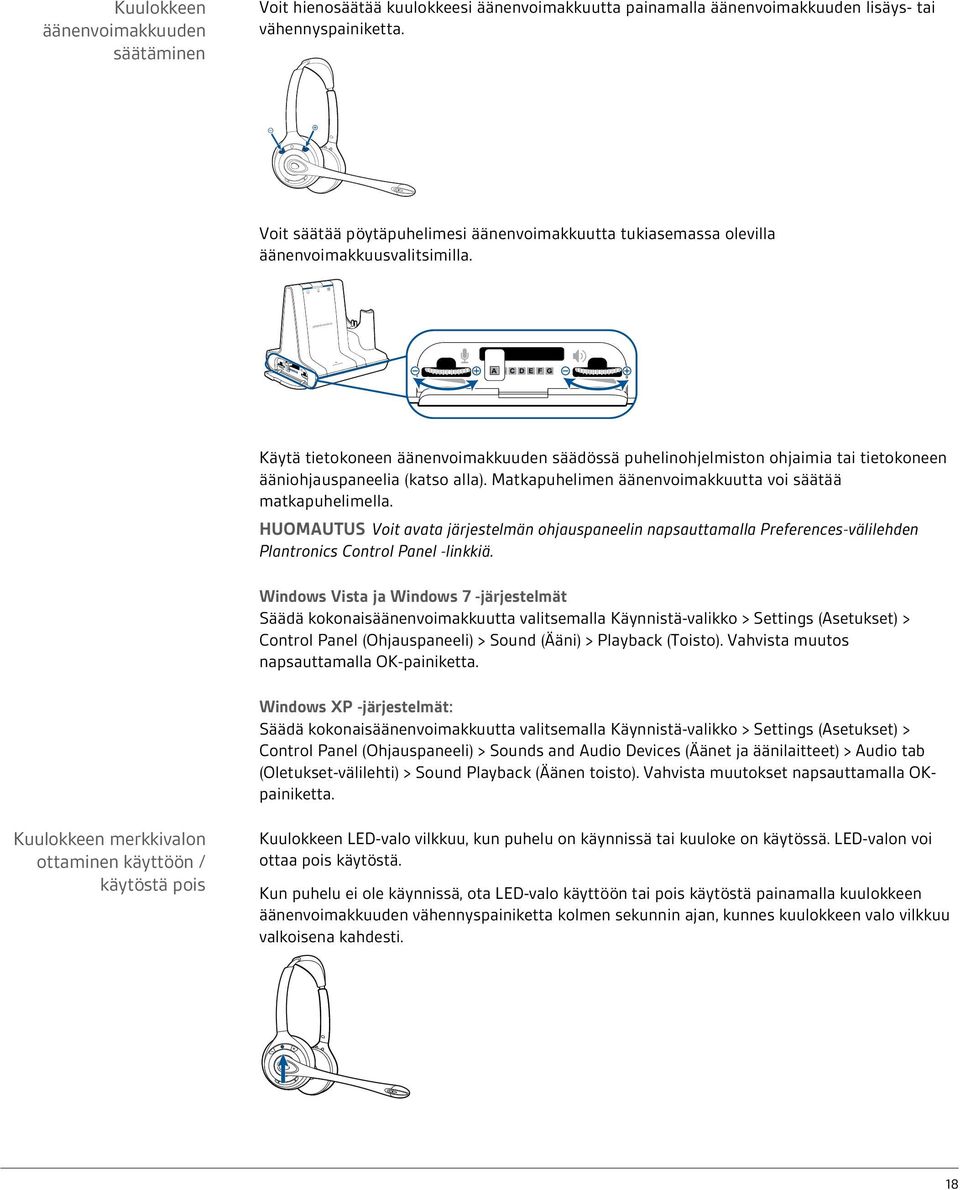 Käytä tietokoneen äänenvoimakkuuden säädössä puhelinohjelmiston ohjaimia tai tietokoneen ääniohjauspaneelia (katso alla). Matkapuhelimen äänenvoimakkuutta voi säätää matkapuhelimella.