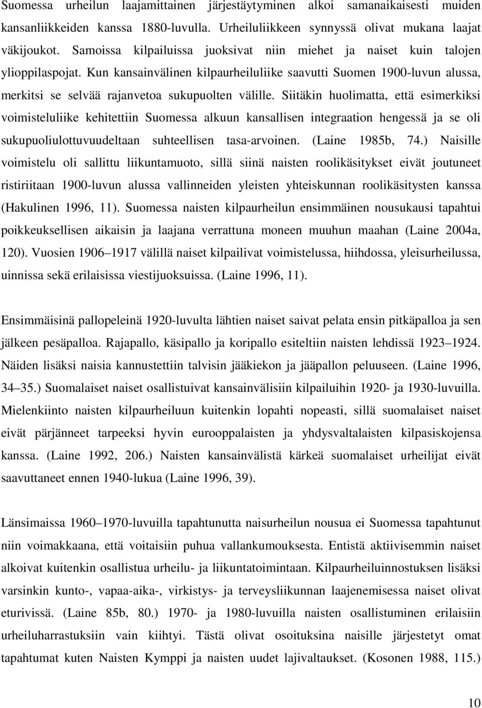 Kun kansainvälinen kilpaurheiluliike saavutti Suomen 1900-luvun alussa, merkitsi se selvää rajanvetoa sukupuolten välille.