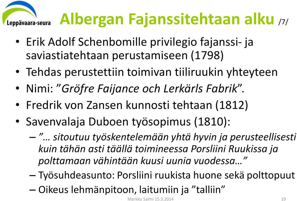 Fredrik von Zansen kunnosti tehtaan (1812) Savenvalaja Duboen työsopimus (1810): sitoutuu työskentelemään yhtä hyvin ja perusteellisesti kuin