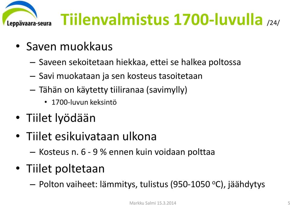 1700-luvun keksintö Tiilet lyödään Tiilet esikuivataan ulkona Kosteus n.