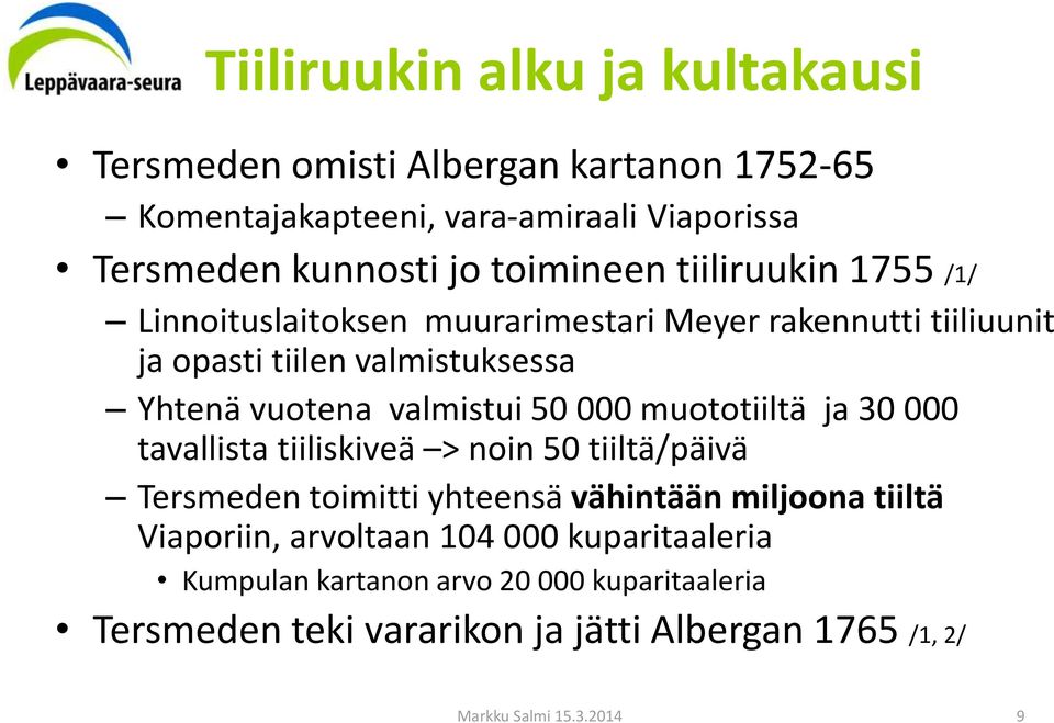 valmistui 50 000 muototiiltä ja 30 000 tavallista tiiliskiveä > noin 50 tiiltä/päivä Tersmeden toimitti yhteensä vähintään miljoona tiiltä