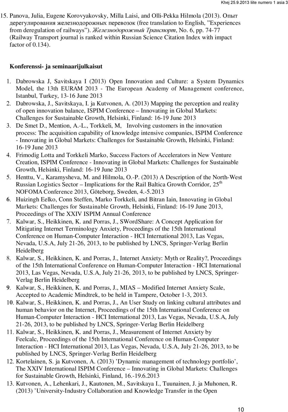 2013 liite numero 1 asia 3 Konferenssi- ja seminaarijulkaisut Dabrowska J, Savitskaya I (2013) Open Innovation and Culture: a System Dynamics Model, the 13th EURAM 2013 - The European Academy of