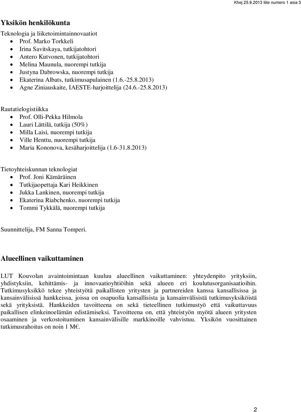 2013) Agne Ziniauskaite, IAESTE-harjoittelija (24.6.-25.8.2013) Rautatielogistiikka Prof.