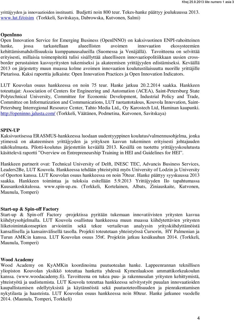 ekosysteemien kehittämismahdollisuuksia kumppanuusalueilla (Suomessa ja Venäjällä).