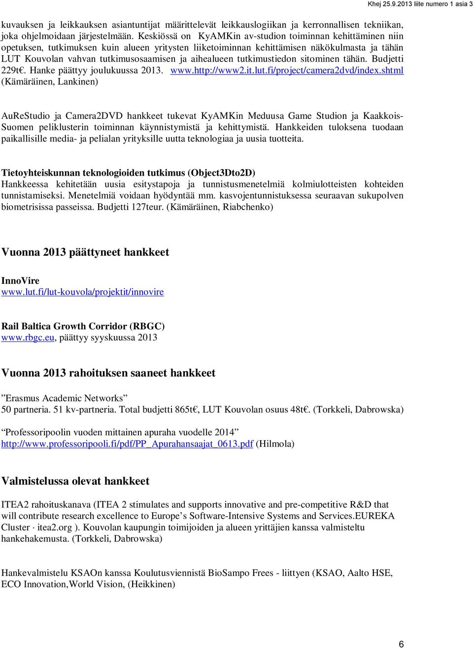 aihealueen tutkimustiedon sitominen tähän. Budjetti 229t