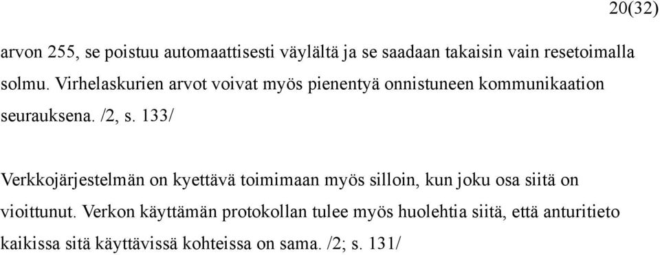 133/ Verkkojärjestelmän on kyettävä toimimaan myös silloin, kun joku osa siitä on vioittunut.