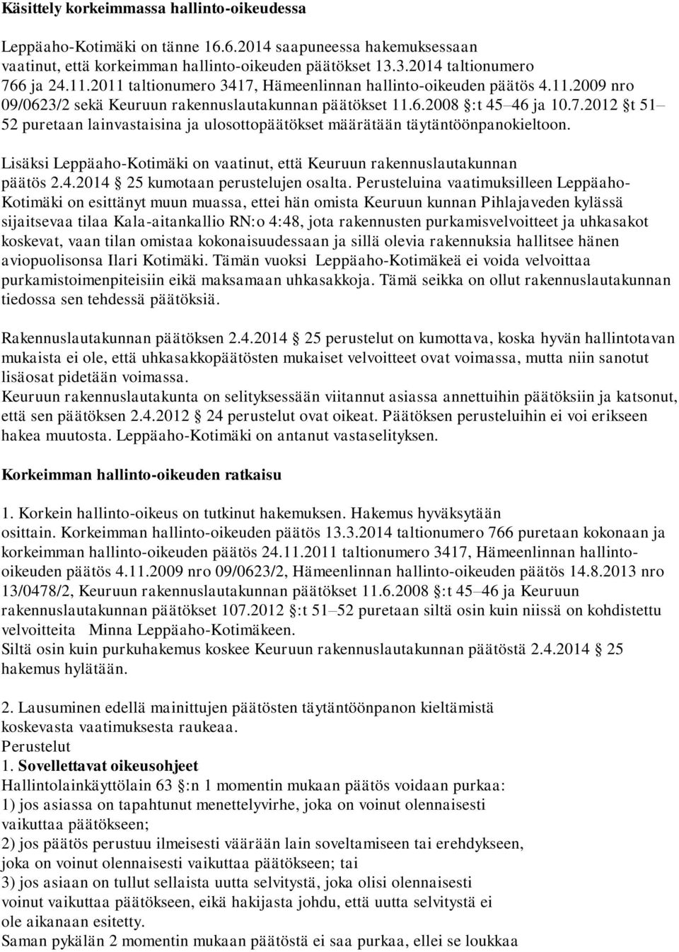 Lisäksi Leppäaho-Kotimäki on vaatinut, että Keuruun rakennuslautakunnan päätös 2.4.2014 25 kumotaan perustelujen osalta.