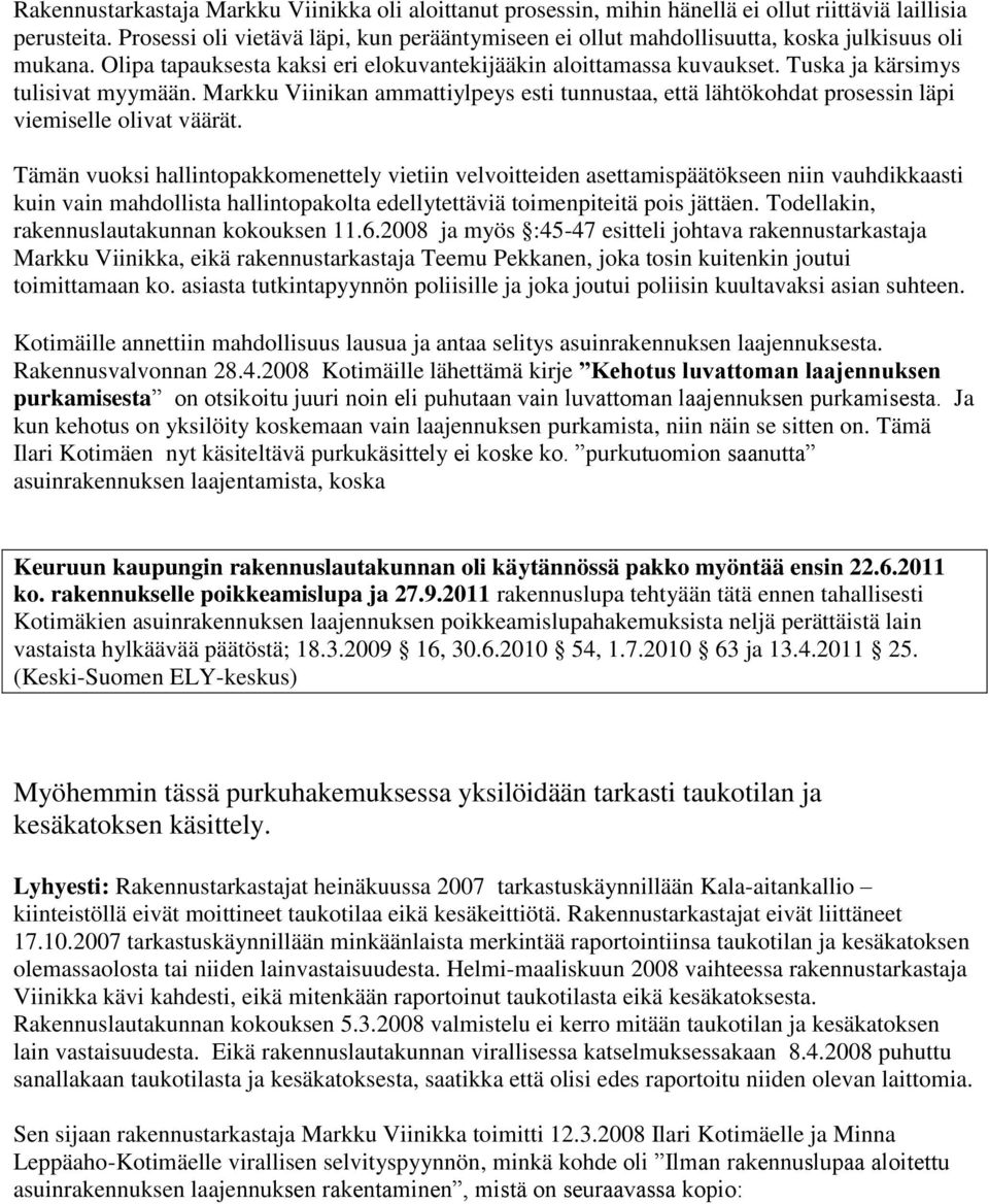 Tuska ja kärsimys tulisivat myymään. Markku Viinikan ammattiylpeys esti tunnustaa, että lähtökohdat prosessin läpi viemiselle olivat väärät.