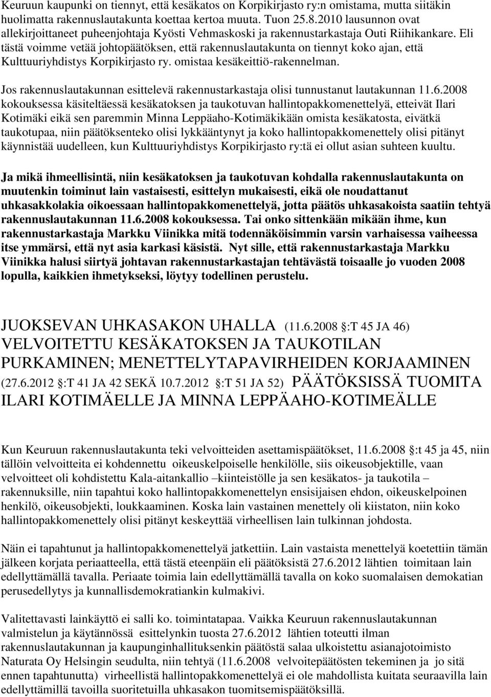 Eli tästä voimme vetää johtopäätöksen, että rakennuslautakunta on tiennyt koko ajan, että Kulttuuriyhdistys Korpikirjasto ry. omistaa kesäkeittiö-rakennelman.